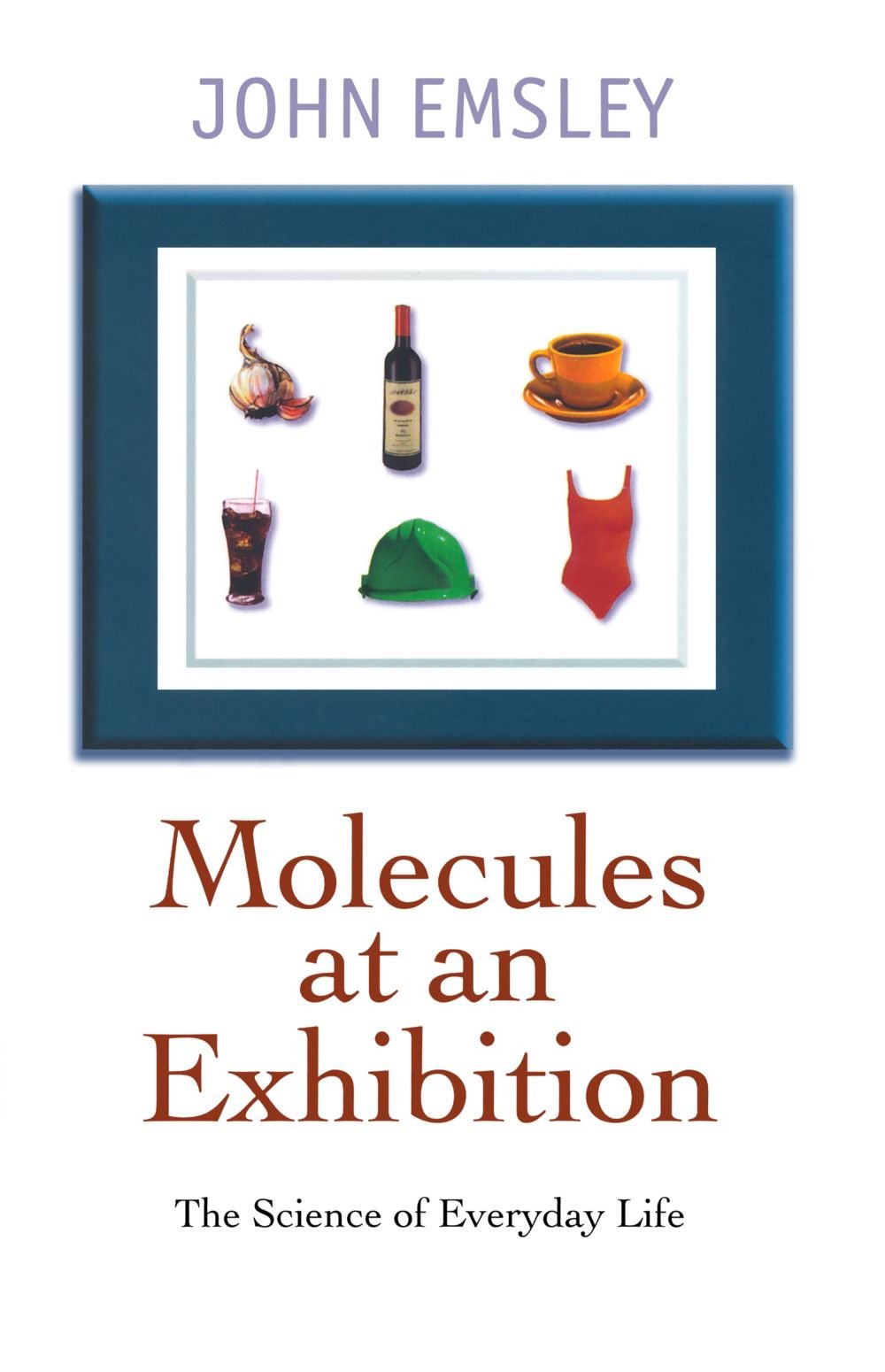 Molecules At An Exhibition: Portraits Of Intriguing Materials In Everyday Life,New