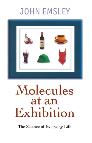 Molecules At An Exhibition: Portraits Of Intriguing Materials In Everyday Life,New