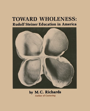 Toward Wholeness: Rudolf Steiner Education In America,New