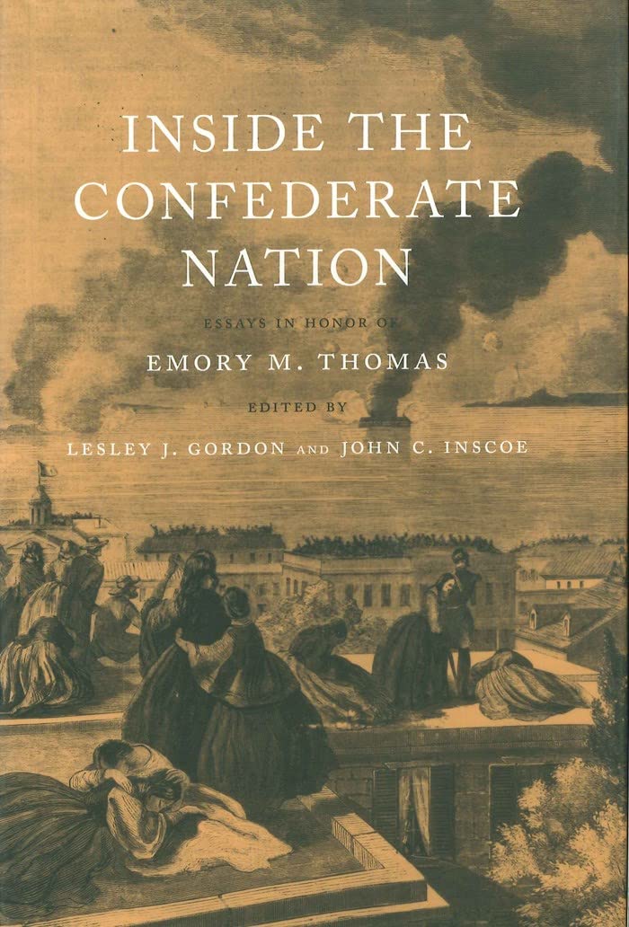 Inside The Confederate Nation: Essays In Honor Of Emory M. Thomas (Conflicting Worlds: New Dimensions Of The American Civil War),New