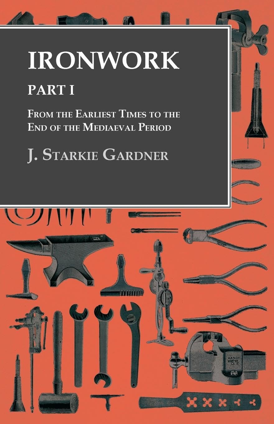 Ironwork  Part I  From the Earliest Times to the End of the Mediaeval Period,Used