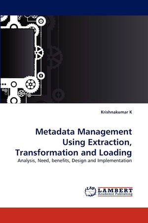 Metadata Management Using Extraction, Transformation and Loading: Analysis, Need, benefits, Design and Implementation,Used