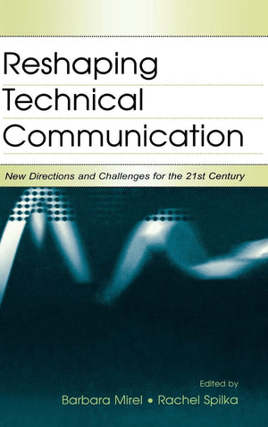 Reshaping Technical Communication: New Directions And Challenges For The 21St Century,New