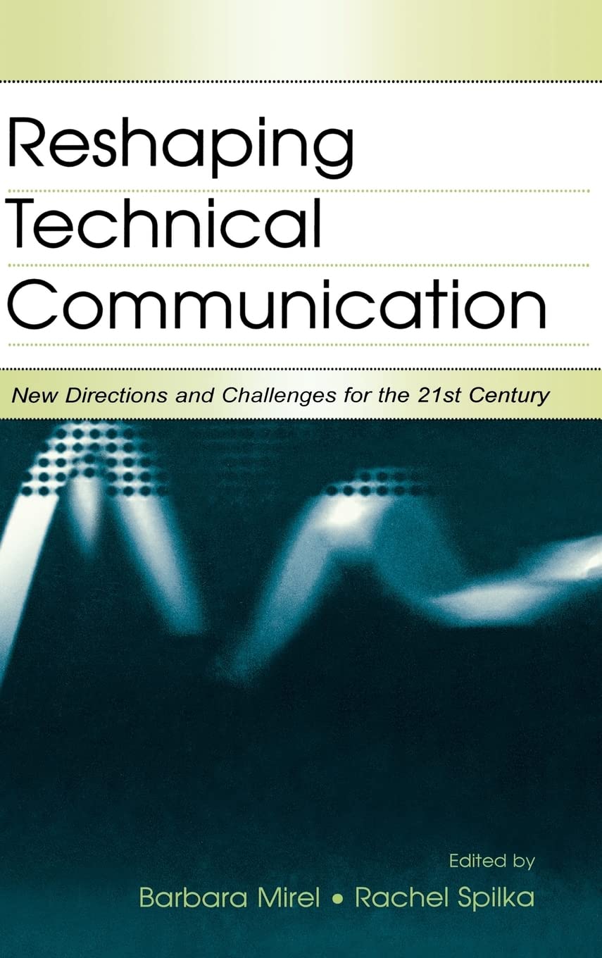 Reshaping Technical Communication: New Directions And Challenges For The 21St Century,New