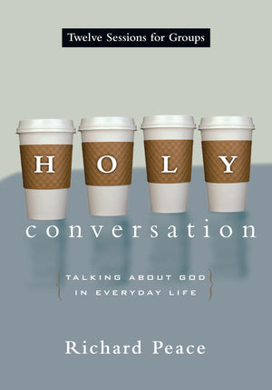 Holy Conversation: Talking About God in Everyday Life,New