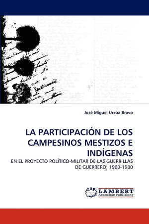 LA PARTICIPACIN DE LOS CAMPESINOS MESTIZOS E INDGENAS: EN EL PROYECTO POLTICOMILITAR DE LAS GUERRILLAS DE GUERRERO, 1960,Used