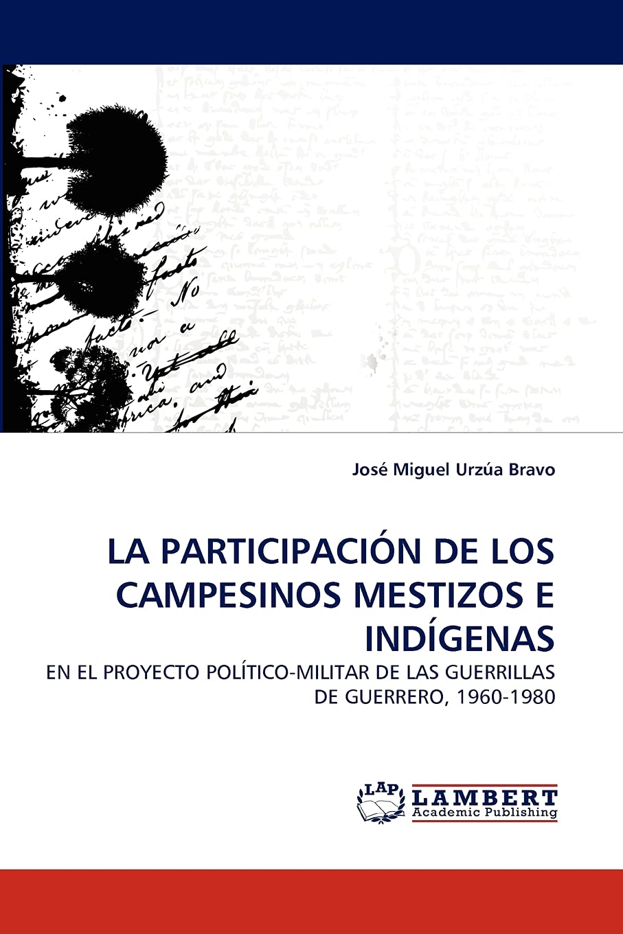 LA PARTICIPACIN DE LOS CAMPESINOS MESTIZOS E INDGENAS: EN EL PROYECTO POLTICOMILITAR DE LAS GUERRILLAS DE GUERRERO, 1960,Used