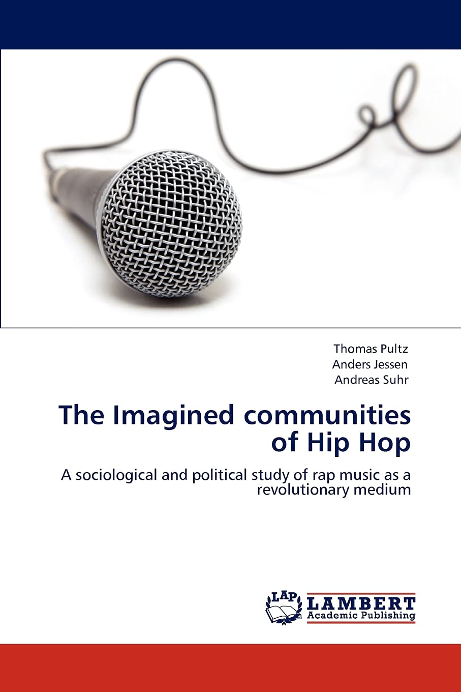 The Imagined communities of Hip Hop: A sociological and political study of rap music as a revolutionary medium,Used