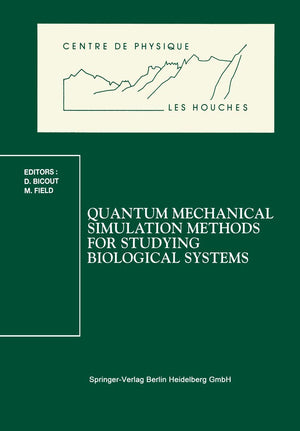 Quantum Mechanical Simulation Methods for Studying Biological Systems: Les Houches Workshop, May 27, 1995 (Centre de Physique d,Used