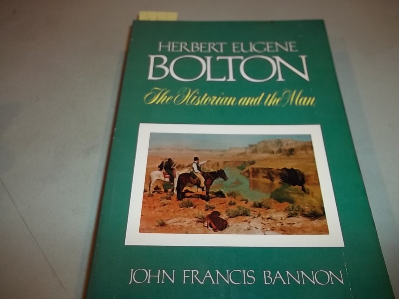 Herbert Eugene Bolton: The Historian and the Man, 18701953,Used