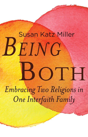 Being Both: Embracing Two Religions In One Interfaith Family,Used