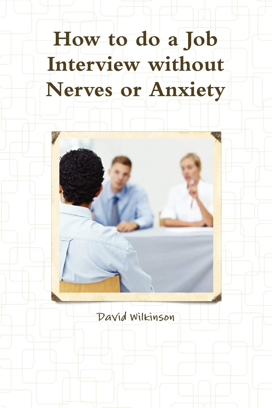 The Fear Course Handbook Of How To Do A Job Interview Without Nerves Or Anxiety,New