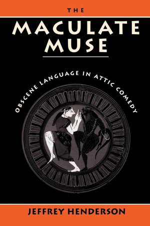The Maculate Muse: Obscene Language In Attic Comedy,New