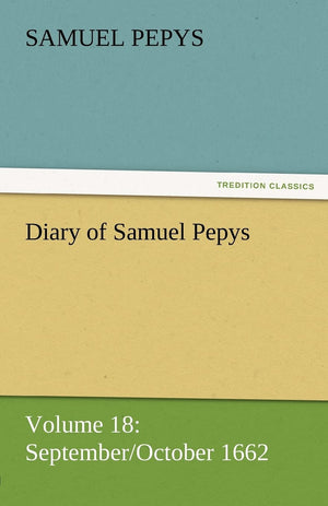 Diary of Samuel Pepys  Volume 18: September/October 1662,Used