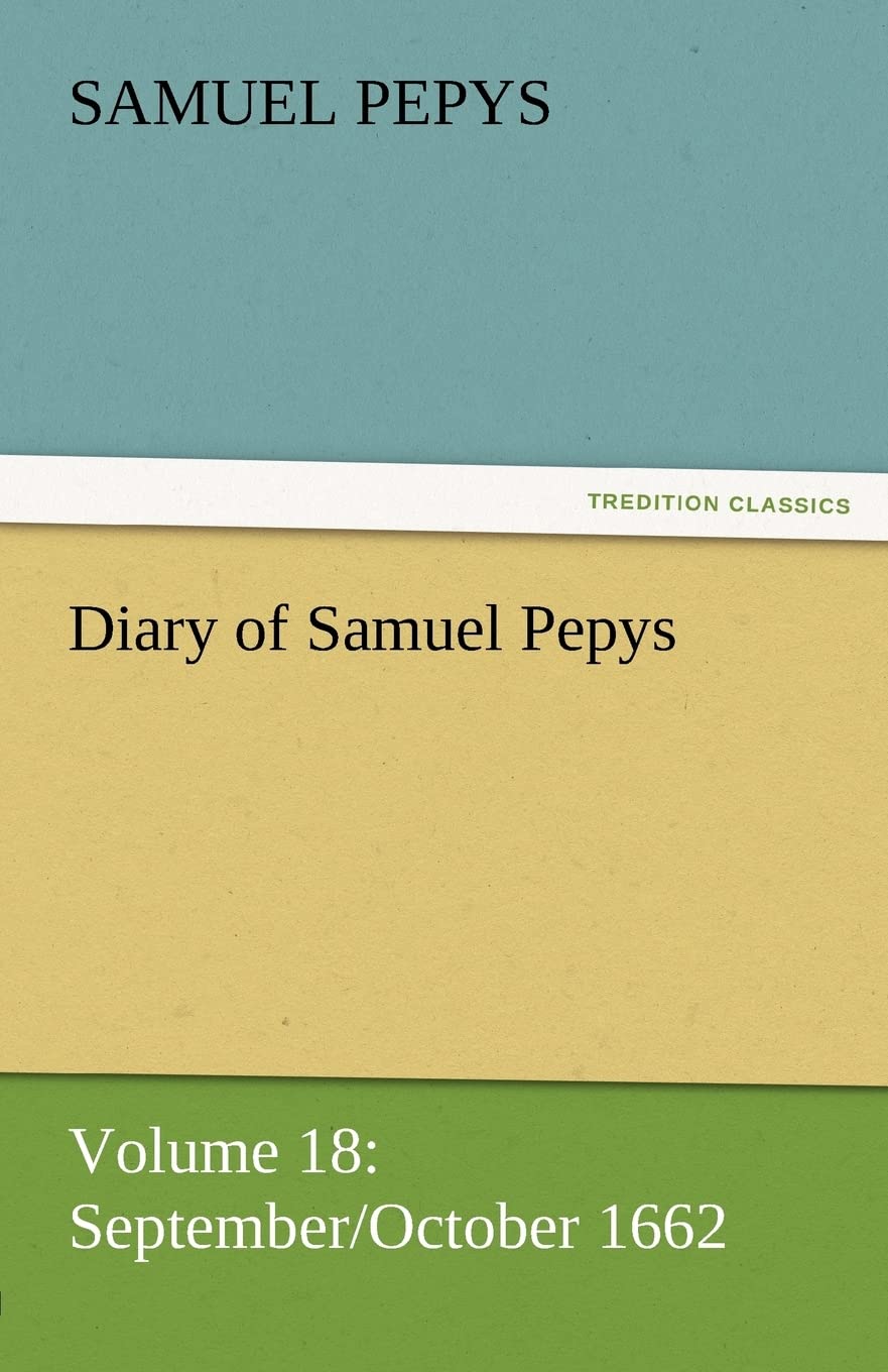 Diary of Samuel Pepys  Volume 18: September/October 1662,Used