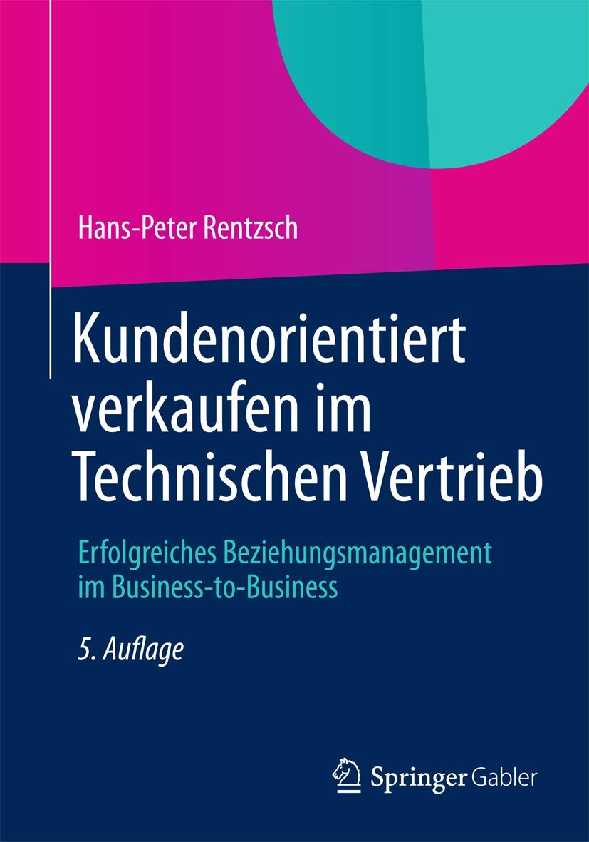 Kundenorientiert verkaufen im Technischen Vertrieb: Erfolgreiches Beziehungsmanagement im BusinesstoBusiness (German Edition),Used