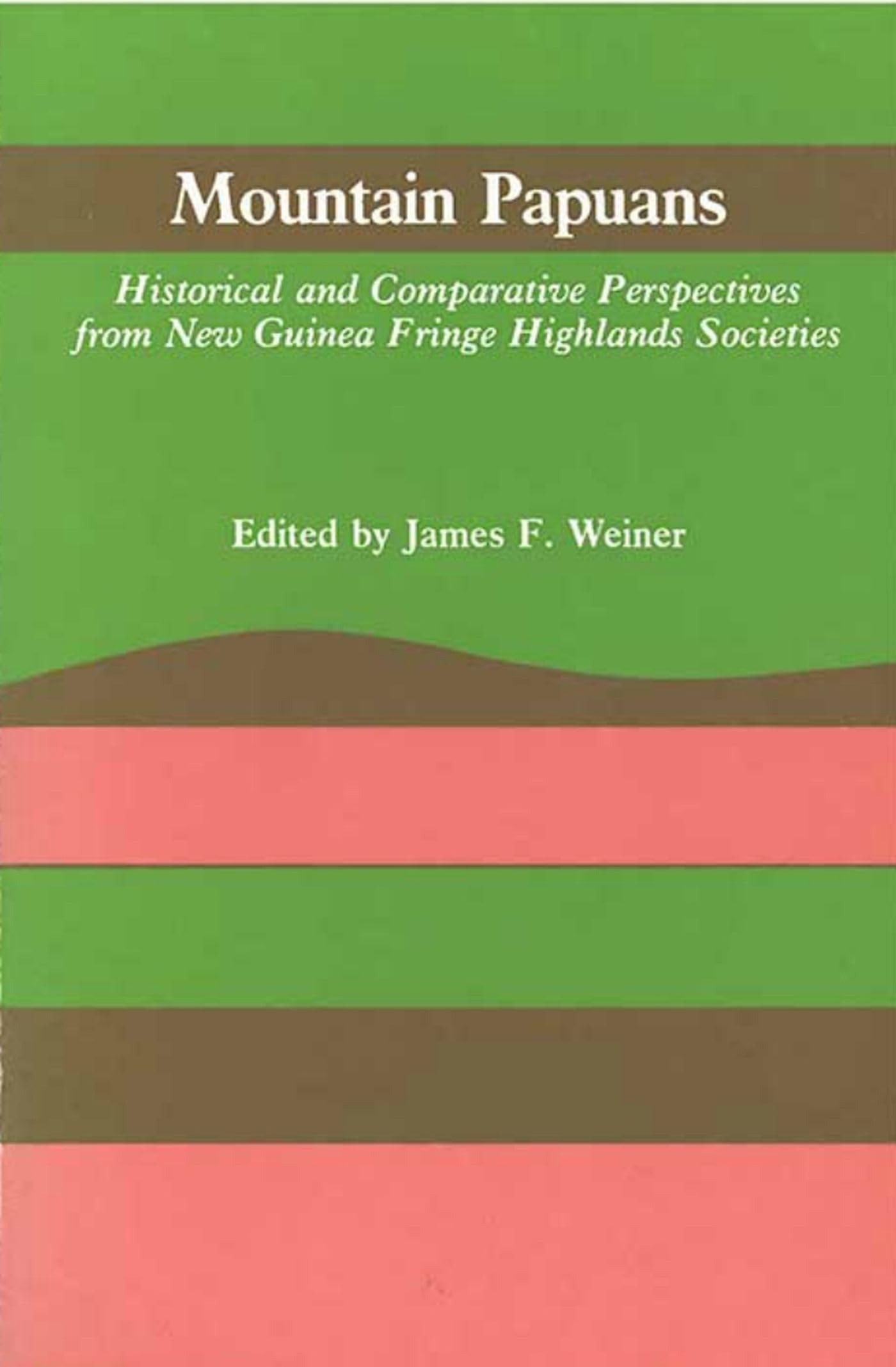 Mountain Papuans: Historical and Comparative Perspectives from New Guinea Fringe Highlands Societies,Used