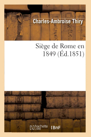Sige De Rome En 1849 (D.1851) (Histoire) (French Edition),Used