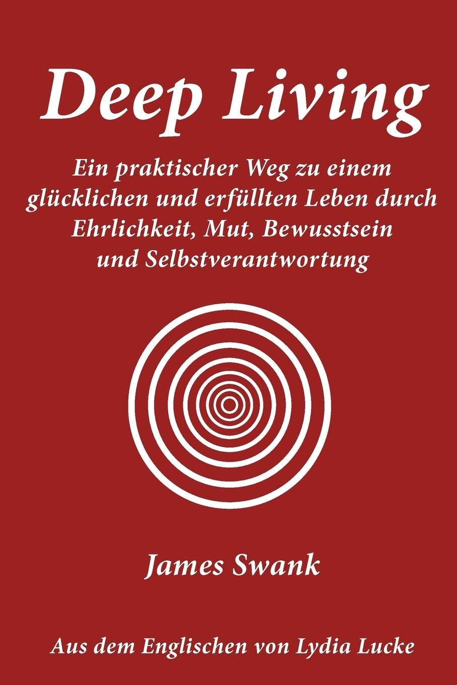 Deep Living: Ein Praktischer Weg Zu Einem Glucklichen Und Erfullten Leben Durch Ehrlichkeit, Mut, Bewusstsein Und Selbstverantwo,Used