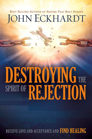 Destroying the Spirit of Rejection: Receive Love and Acceptance and Find Healing,Used