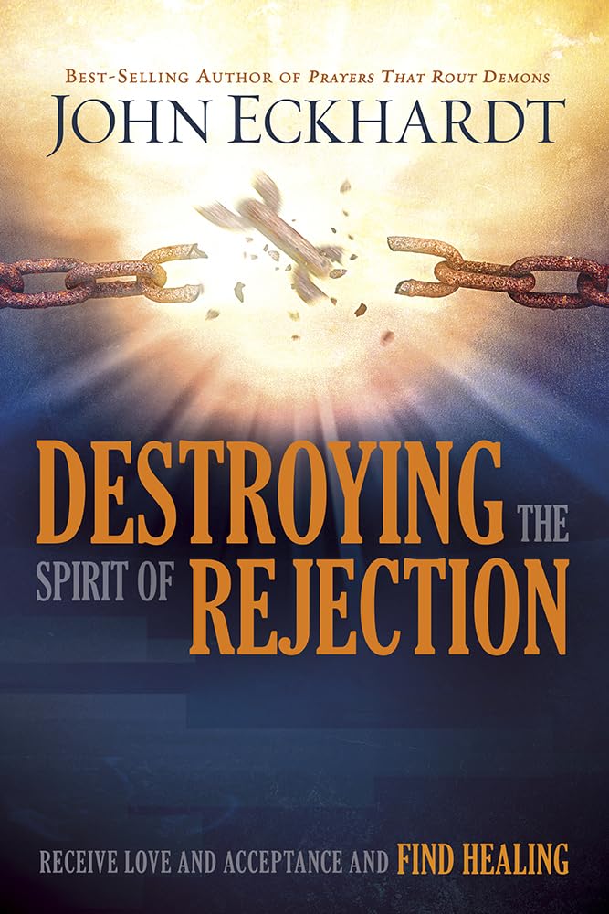 Destroying the Spirit of Rejection: Receive Love and Acceptance and Find Healing,Used
