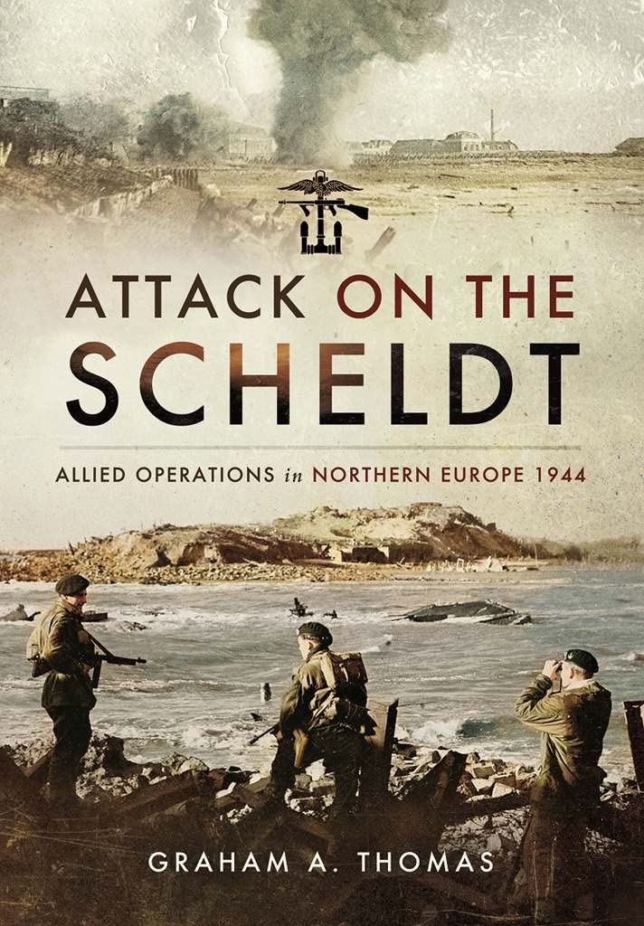 Attack on the Scheldt: The Struggle for Antwerp 1944