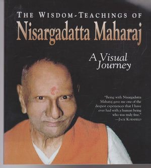 The Wisdomteachings Of Nisargadatta Maharaj: A Visual Journey