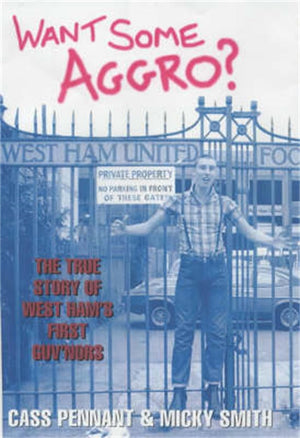 Want Some Aggro?: The True Story of West Ham's First Guv'nors,Used