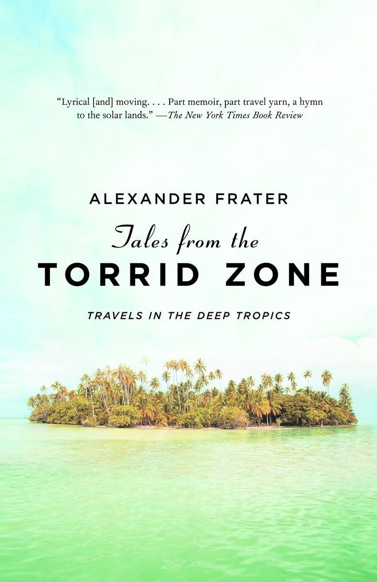Tales From The Torrid Zone: Travels In The Deep Tropics (Vintage Departures)