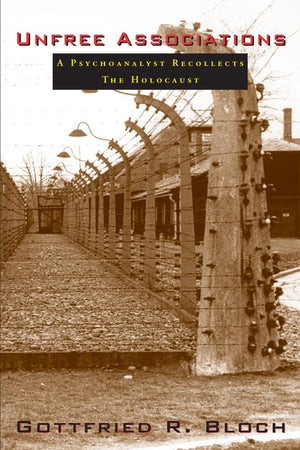 Unfree Associations: A Psychoanalyst Recollects the Holocaust,Used