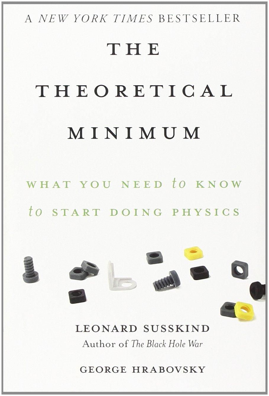 The Theoretical Minimum: What You Need To Know To Start Doing Physics