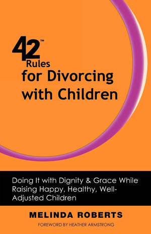 42 Rules For Divorcing With Children: Doing It With Dignity & Grace While Raising Happy, Healthy, Welladjusted Children,Used