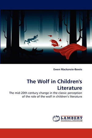 The Wolf in Children's Literature: The mid20th century change in the classic perception of the role of the wolf in children's l,Used
