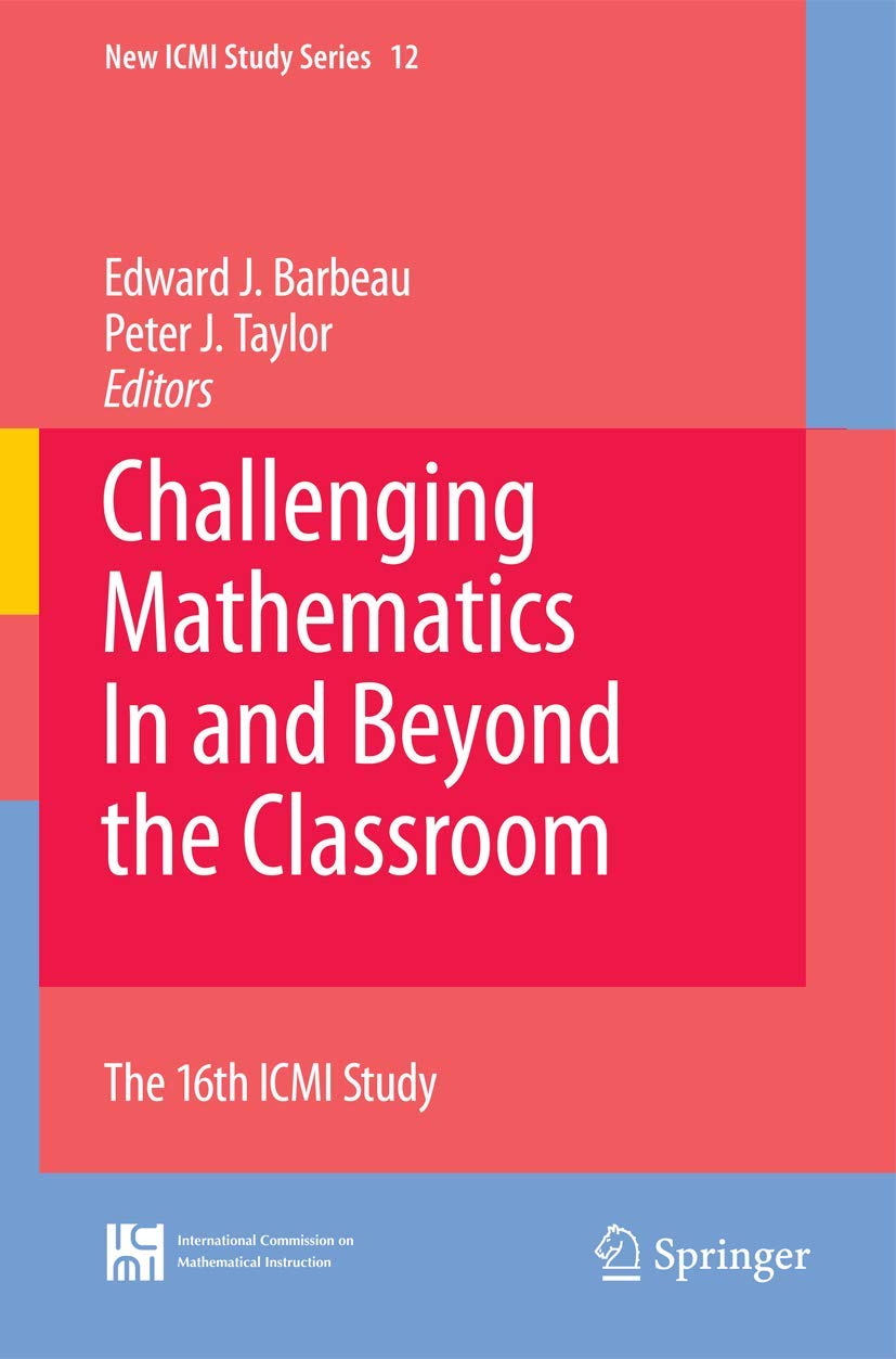 Challenging Mathematics In And Beyond The Classroom: The 16Th Icmi Study (New Icmi Study Series, 12)