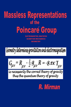 Massless Representations of the Poincar Group: electromagnetism, gravitation, quantum mechanics, geometry,Used