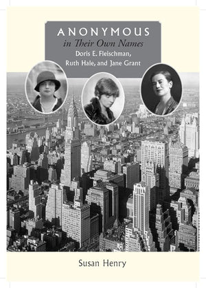 Anonymous In Their Own Names: Doris E. Fleischman, Ruth Hale, And Jane Grant,Used