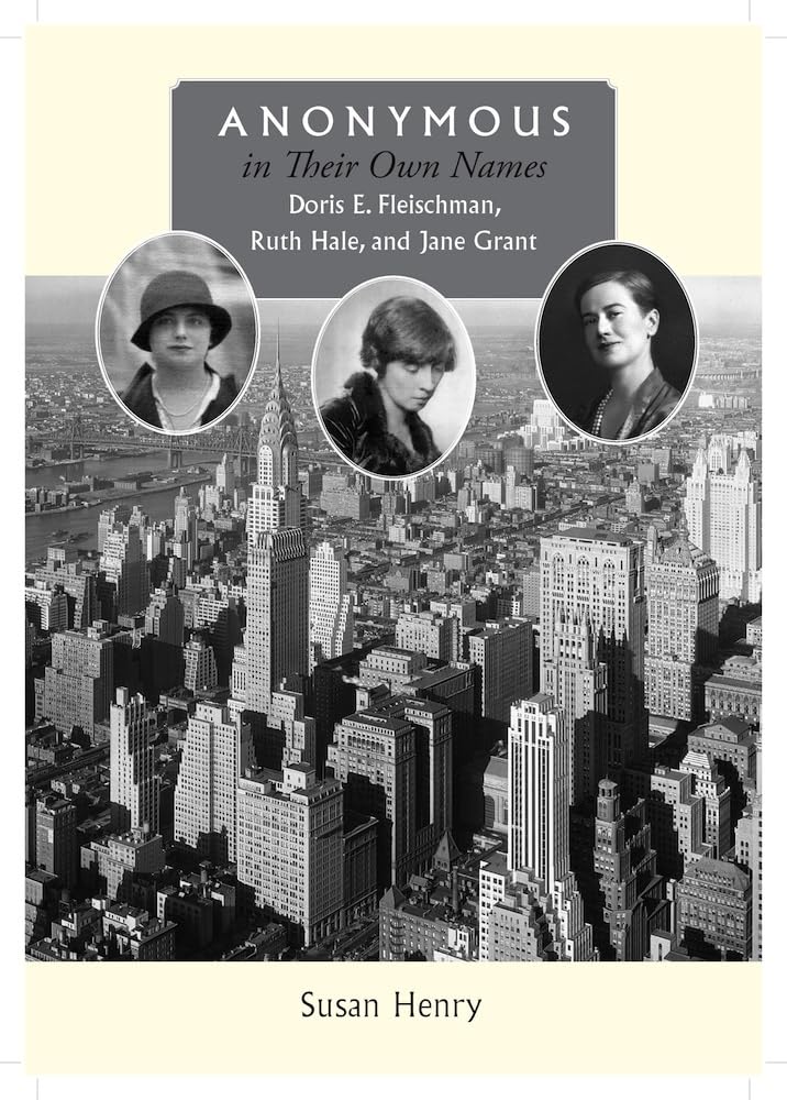 Anonymous In Their Own Names: Doris E. Fleischman, Ruth Hale, And Jane Grant,Used