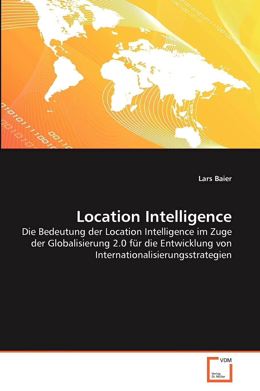 Location Intelligence: Die Bedeutung der Location Intelligence im Zuge der Globalisierung 2.0 fr die Entwicklung von Internation,Used