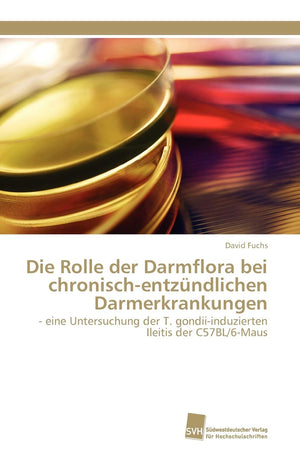 Die Rolle der Darmflora bei chronischentzndlichen Darmerkrankungen:  eine Untersuchung der T. gondiiinduzierten Ileitis der C,Used