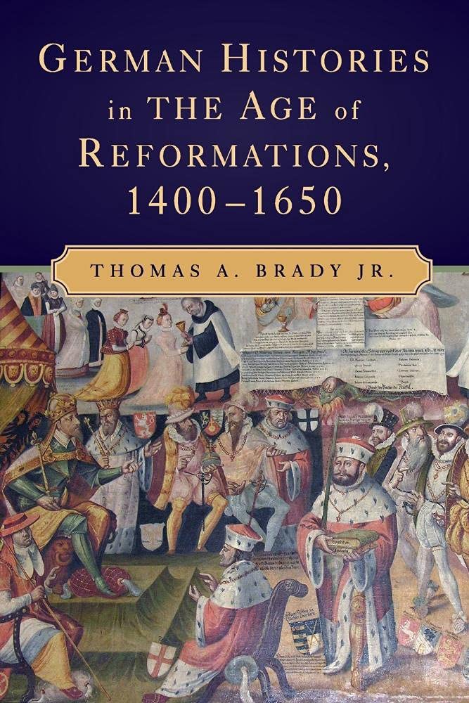 German Histories In The Age Of Reformations, 14001650,New