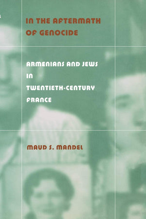 In The Aftermath Of Genocide: Armenians And Jews In Twentiethcentury France,New