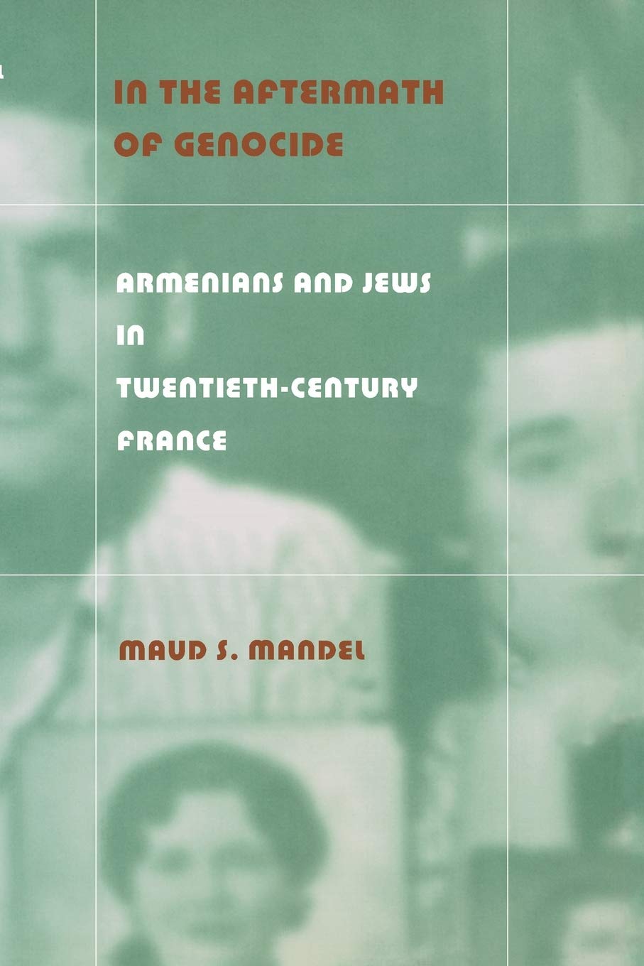 In The Aftermath Of Genocide: Armenians And Jews In Twentiethcentury France,New