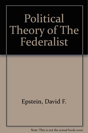 The Political Theory of The Federalist,Used