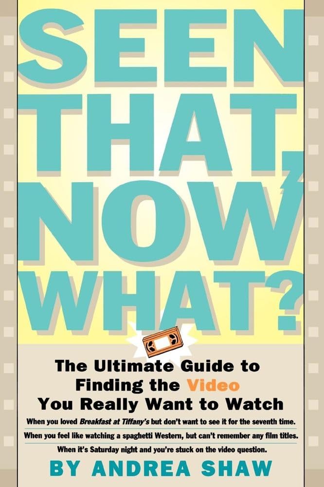 Seen That, Now What?: The Ultimate Guide to Finding the Video You Really Want to Watch,Used
