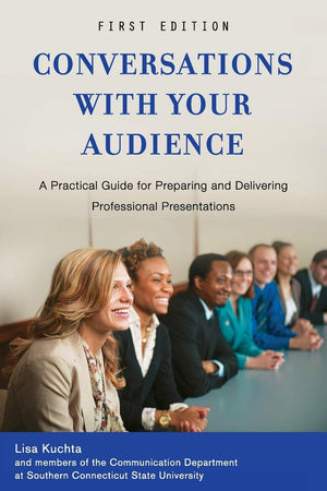 Conversations with Your Audience: A Practical Guide for Preparing and Delivering Professional Presentations,New