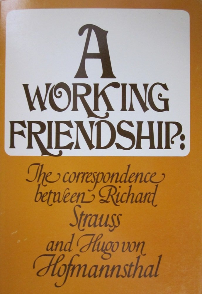 A Working Friendship the Correspondence Between Richard Strauss and Hugo Von Hofmannsthal,Used