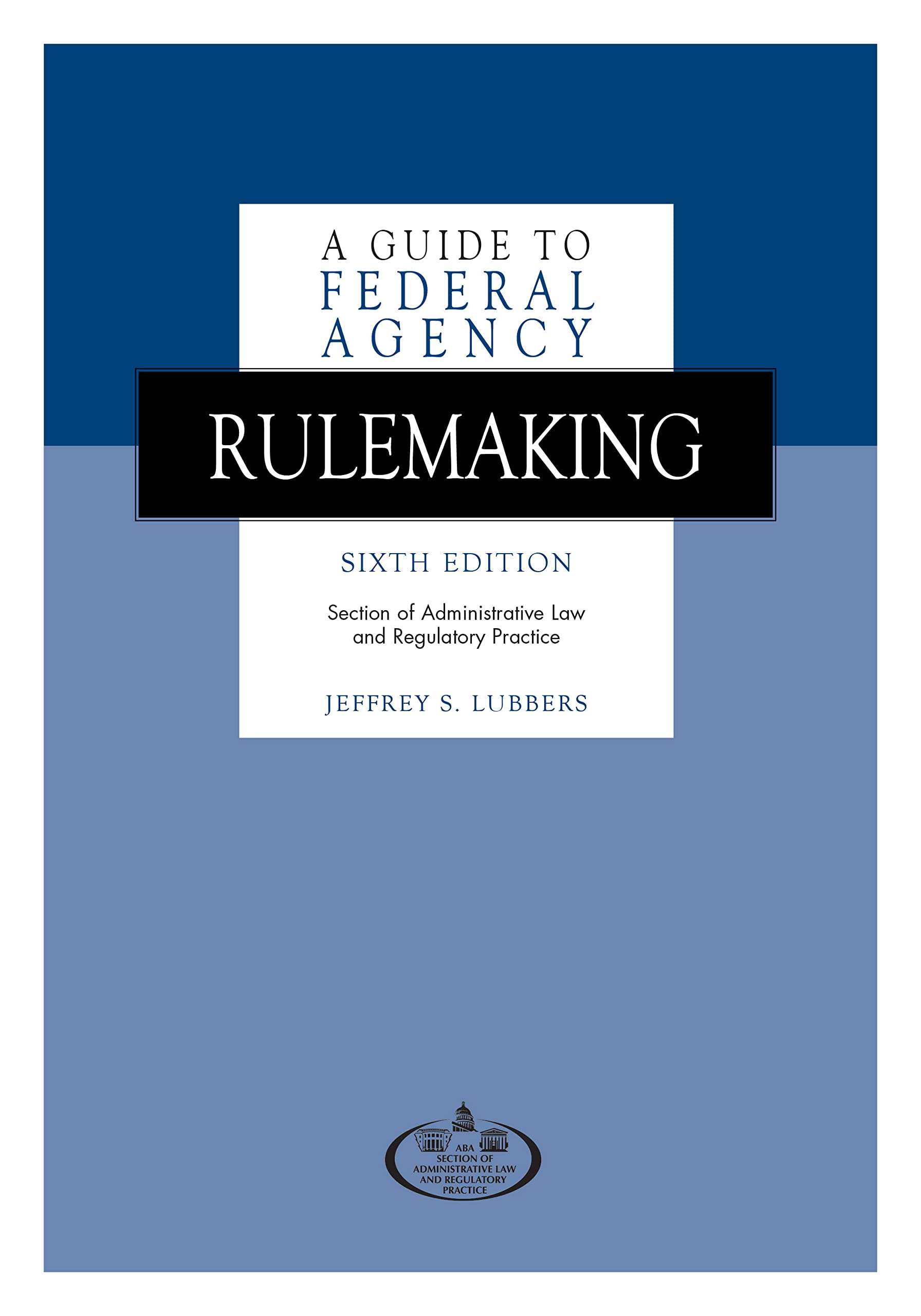 A Guide to Federal Agency Rulemaking, Sixth Edition,Used