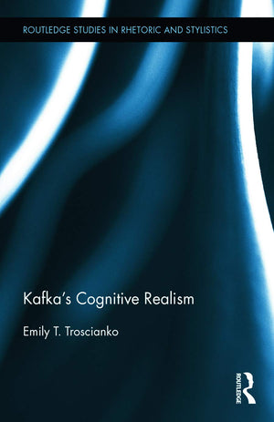 Kafkas Cognitive Realism (Routledge Studies in Rhetoric and Stylistics),Used