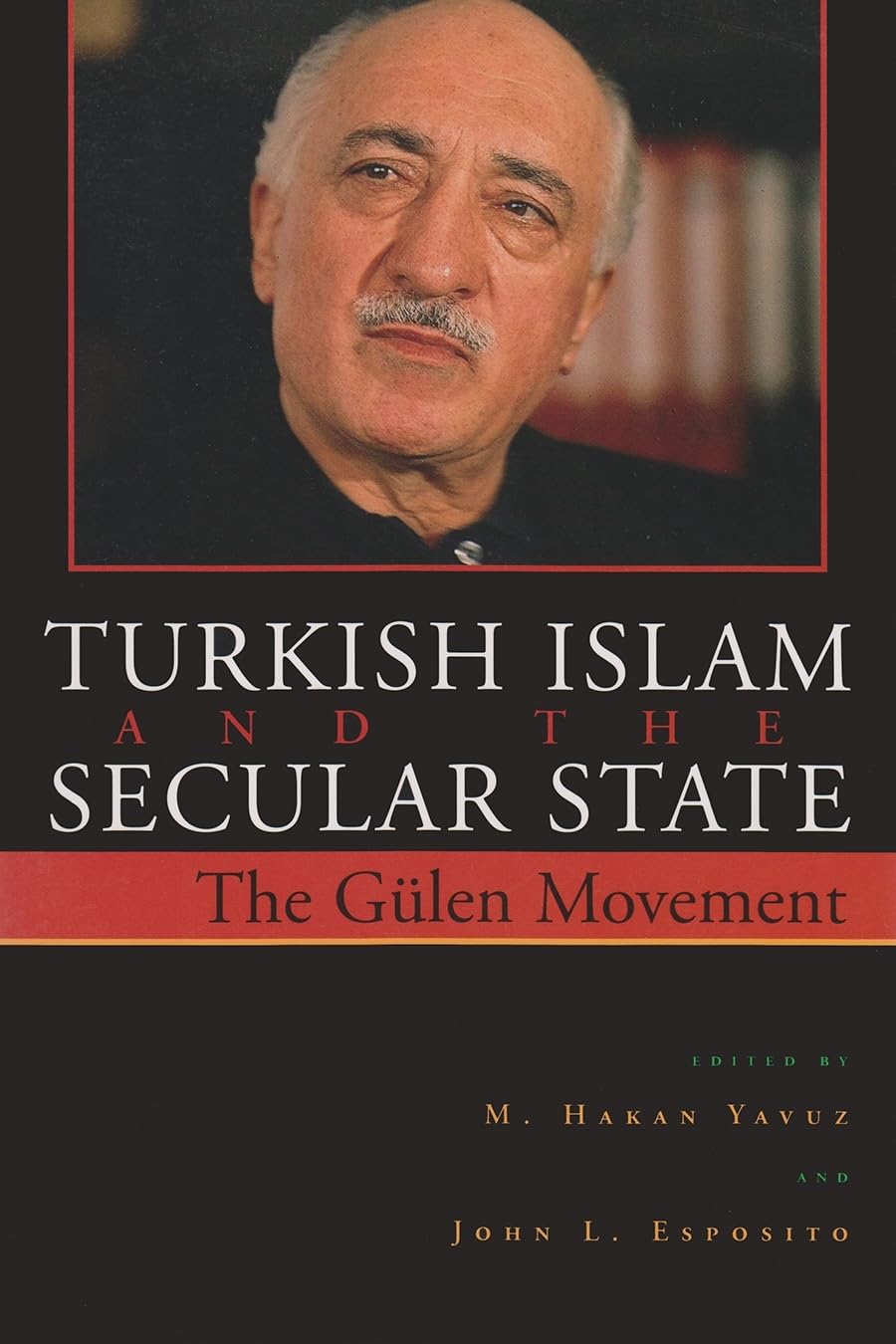 Turkish Islam And The Secular State: The Global Impact Of Fethullah Glen'S Nur Movement (Contemporary Issues In The Middle East),New