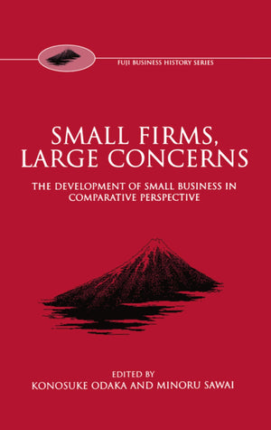 Small Firms, Large Concerns: The Development of Small Business in Comparative Perspective (Fuji Business History),New